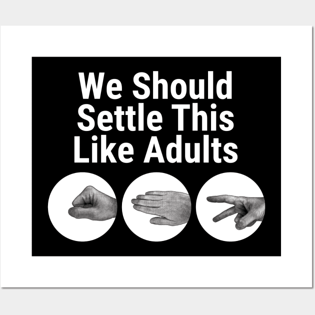 Rock Paper Scissor, Settle This Like Adults Wall Art by McNutt